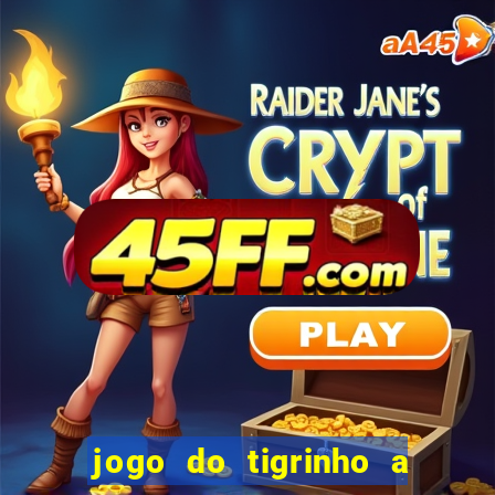 jogo do tigrinho a partir de r$ 5